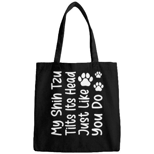 My Shih Tzu Tilts Its Head Just Like You Do Dog Lover Bags