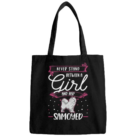 Dog Samoyed Never stand between a Girl and her Samoyed Girl 23 Bags