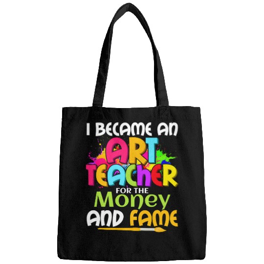 I Became An Art Teacher For The Money And Fame Education Bags
