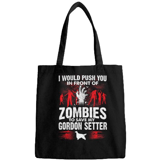 Push You In Front Of Zombies Save Gordon Setter Dog Bags