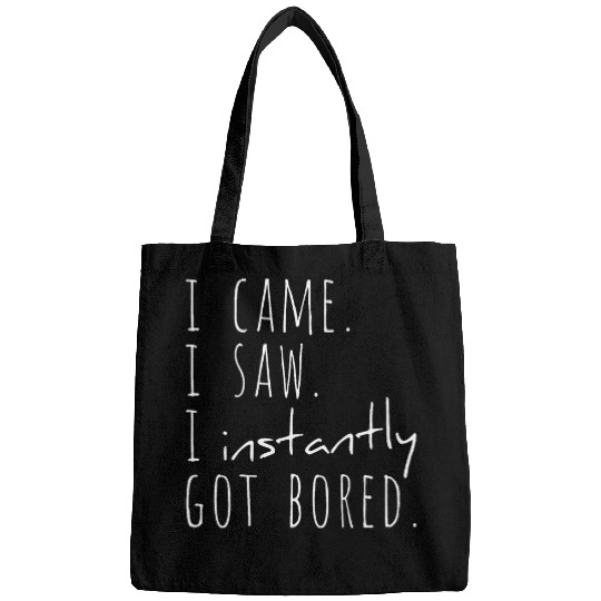 I came I saw I instantly got bored Veni Vidi Vici Bags