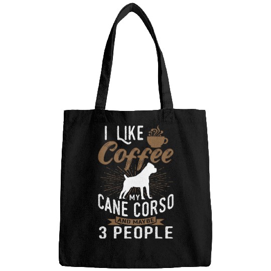 I Like Coffee My Cane Corso And Maybe 3 People Bags