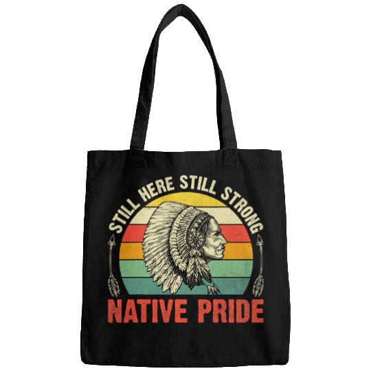 still here still strong native pride native american Bags