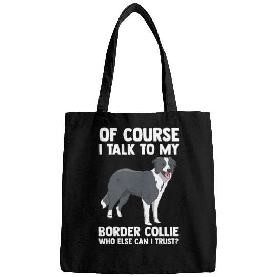 Of Course i talk to my Border Collie Bags
