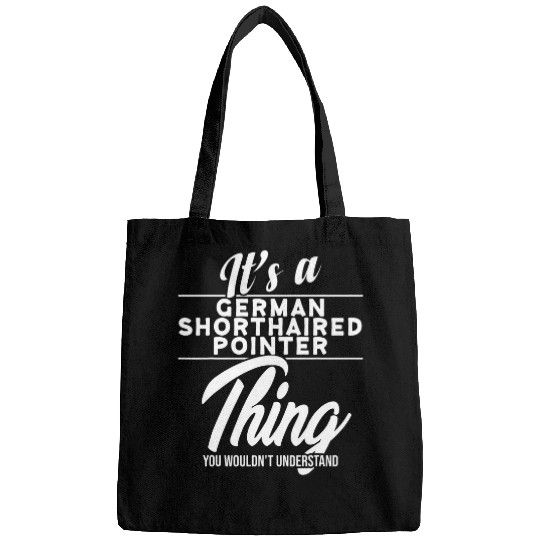 Its A German Shorthaired Pointer Thing Bags