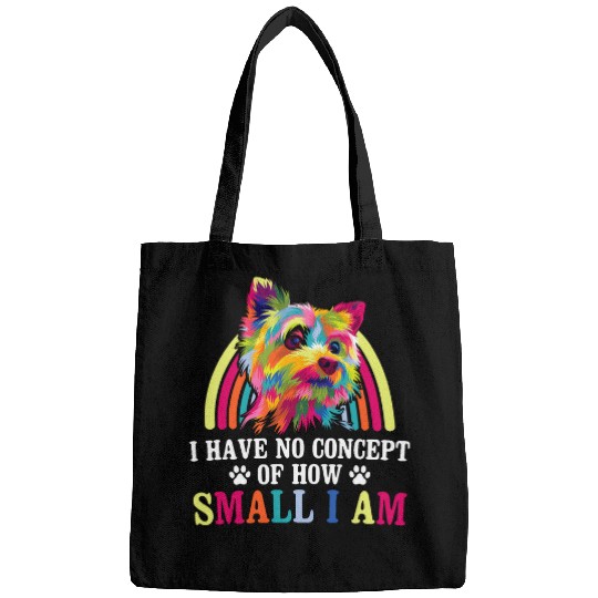 No Concept of How Small I Am Yorkshire Terrier Dog Lover 4 Bags