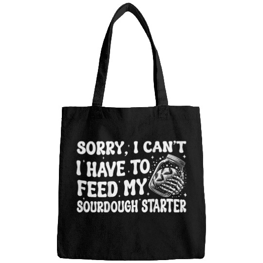 Sorry I Cant I Have To Feed My Sourdough Starter Bread Bake Bags