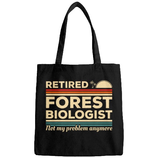 Retired Forest Biologist Not My Problem Anymore Biology 1 Bags