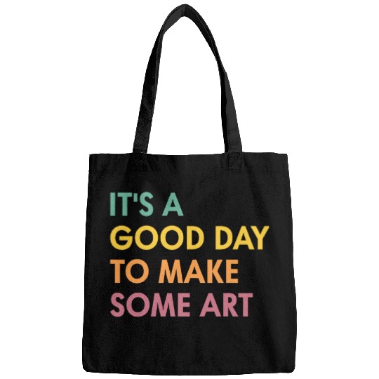 Its A Good Day To Make Some Art Artist Art Teacher 2 Bags