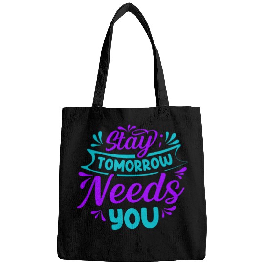 Stay Tomorrow Needs You suicides Prevention Awareness 5 Bags