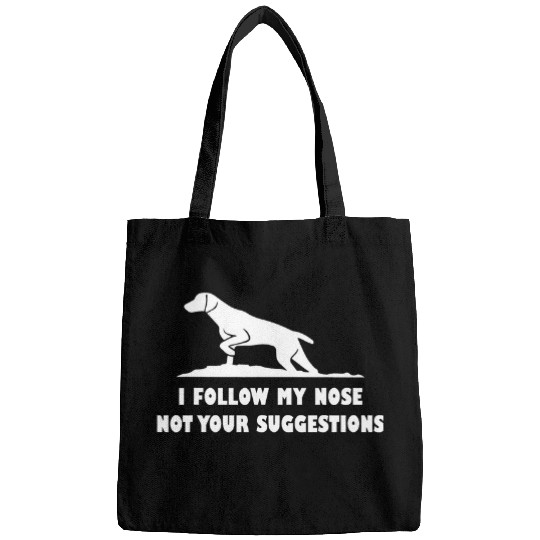 weimaraner i follow my nose not your suggestions Bags