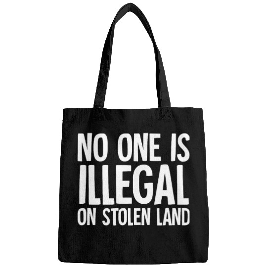 Native American Indigenous No One Is Illegal On Stolen Land Bags