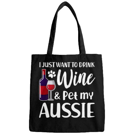 I Just Want To Drink Wines Pet My Aussie Australian Shepherd Bags