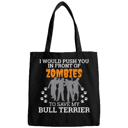Push You In Front of Zombies Save Bull Terrier Dog Bags
