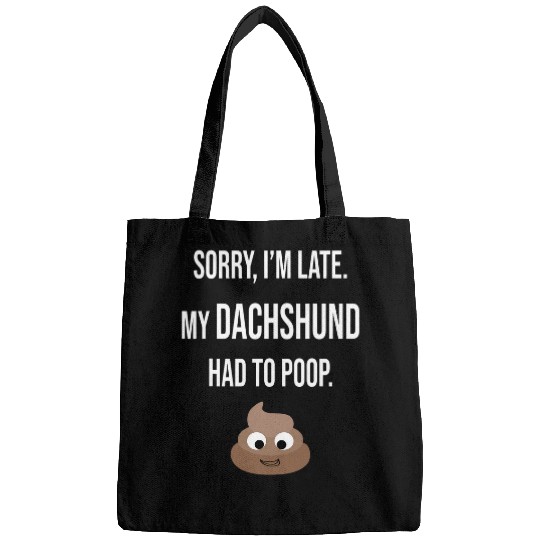 Sorry Im Late My Dachshund Had To Poop Bags