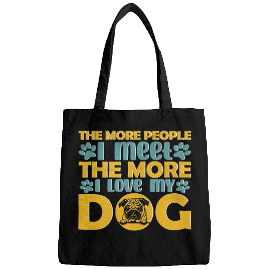 The More People I Meet The More I Love My Dog Bags