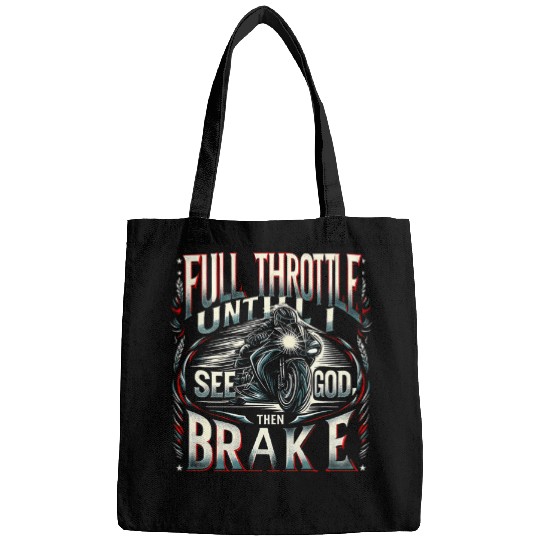Discover Motorcycle Full Throttle Until I See God Then Brake Funny Bags