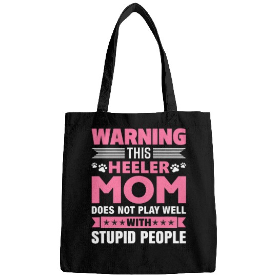 This Heeler Mom Does Not Play Well With Stupid People Bags