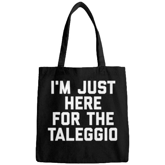 Im Just Here For The Taleggio Cheese Lovers Gift Funny Bags