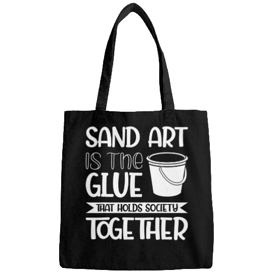Sand Art Is The Glue That Holds Society Together 1 Bags