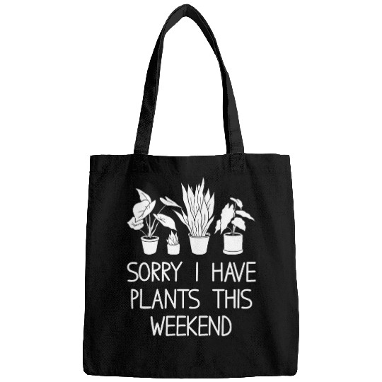 Sorry I Have Plants This Weekend Gardener Gardening 9 Bags