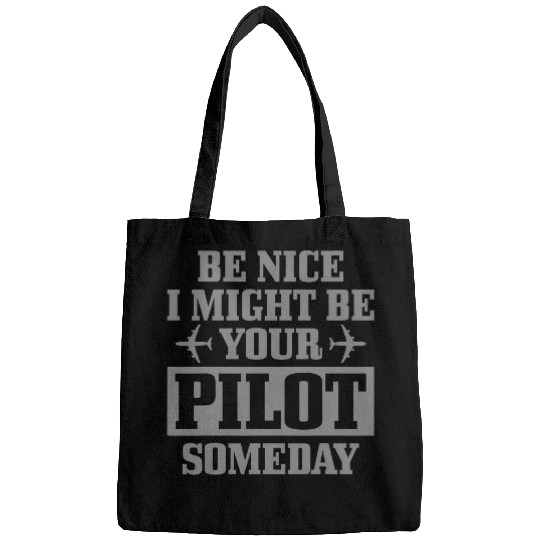 Airplane Pilot Be Nice I Might Be Your Pilot One Day Funny Bags