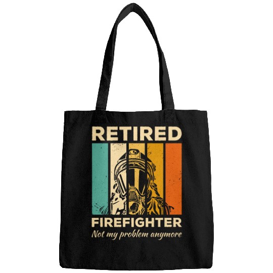 Retired Firefighter Not My Problem Anymore Firefighting Bags