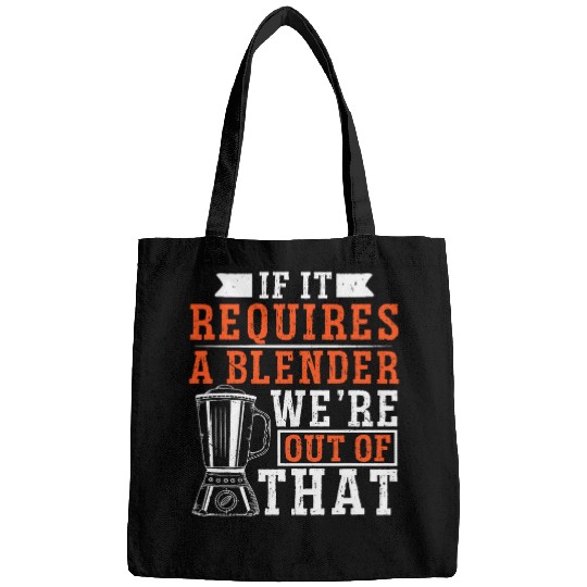 If It Requires A Blender Were Out Of That Bartender 21 Bags