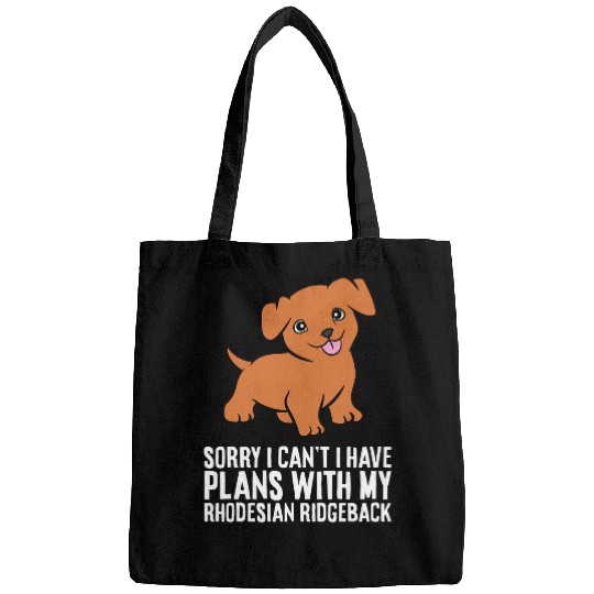 Sorry I Cant I Have Plans With My Rhodesian Ridgeback Bags
