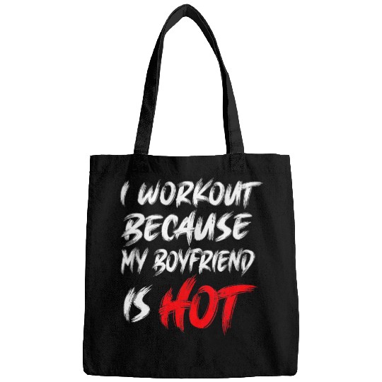 I Workout Because My Boyfriend Is Hot Womens Fitness gym 21 Bags