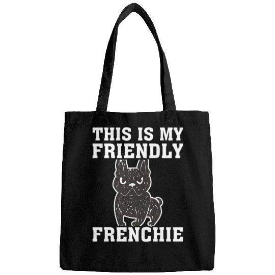 This is my Friendly Frenchie Bags