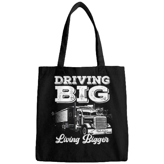 Truck Driver Semi Truck Trucking Driving Big Living Bigger Bags