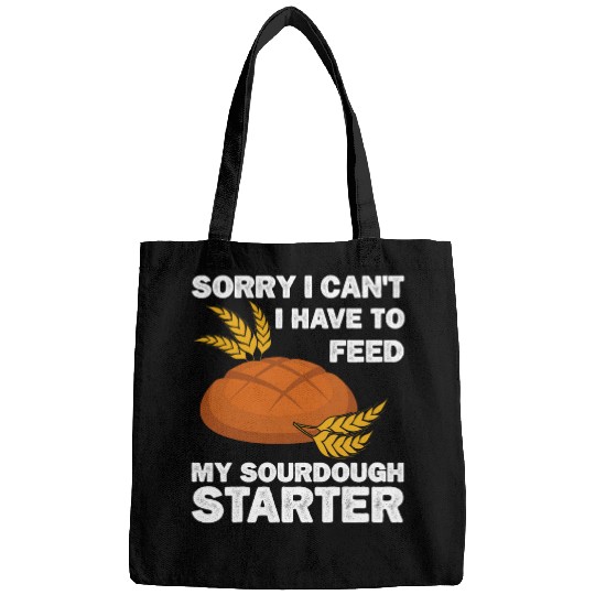 Sorry I Cant I Have To Feed My Sourdough Starter Baker Bags
