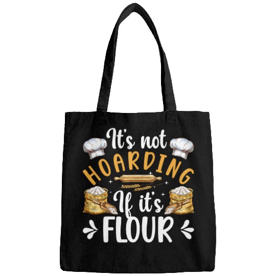 Not Hoarding If Its Flour Bread Baker Bread Baking Lover Bags