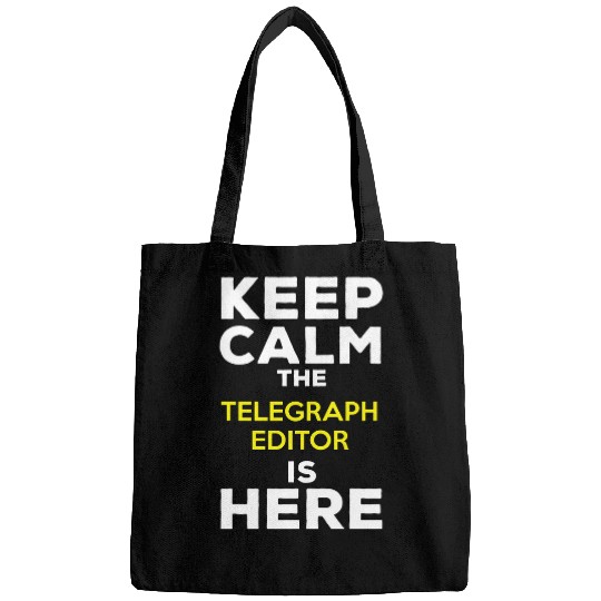 Keep Calm The Telegraph Editor Is Here Bags