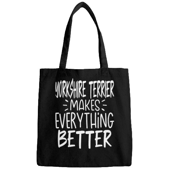 Yorkshire Terrier Makes Everything Better Funny Dog Lover Bags