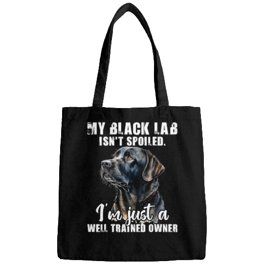 My Black Lab Isnt Spoiled Labrador Lover Dog Owner Bags