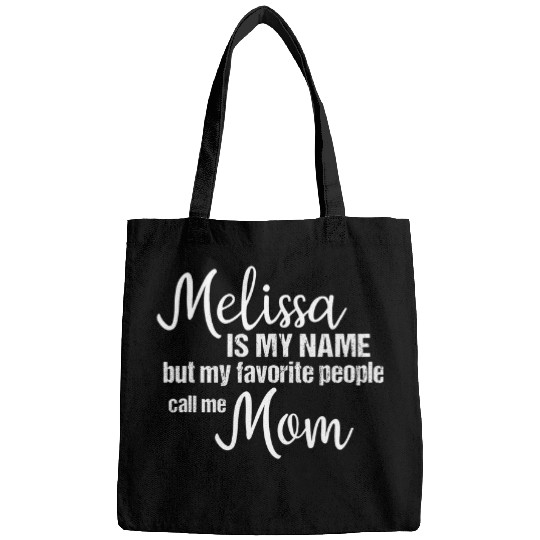 Melissa Is My Name But My Favorite People Call Me Mom Bags