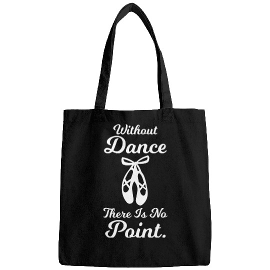 Without Dance There Is No Point Ballet Dancing Pun Bags