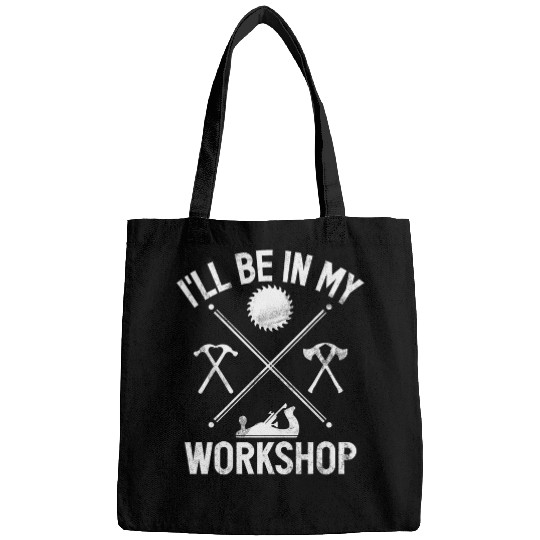 Woodworking Ill Be In My Workshop Chainsaw Tree Carpenter Bags