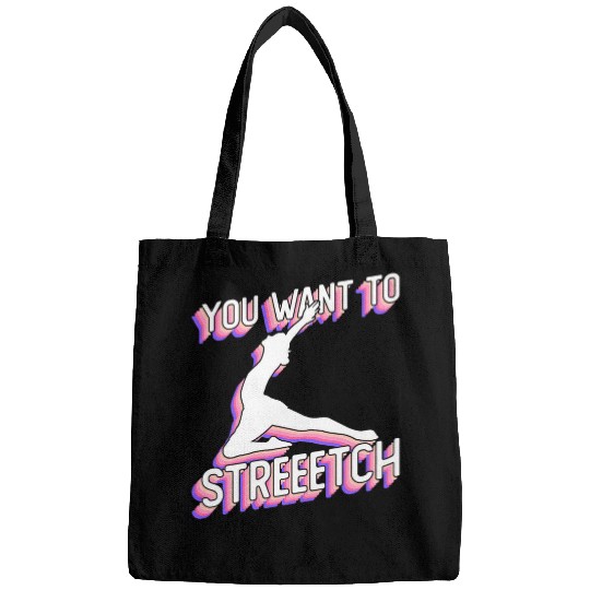 You Want To Streeetch Ballet Dancer Bags