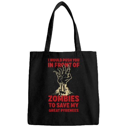 Push You In Zombies To Save My Great Pyrenees Funny 1 Bags