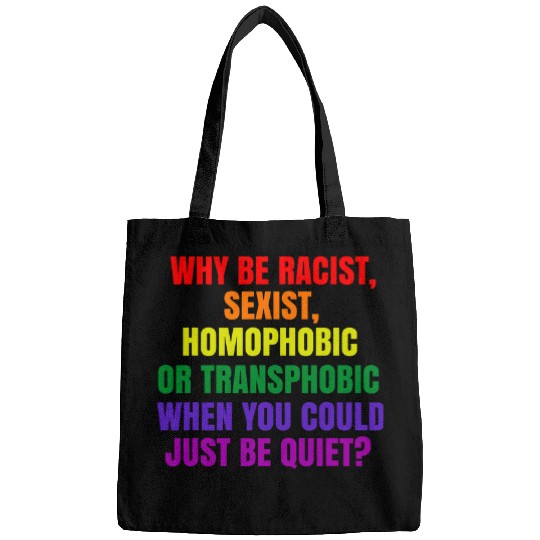 Why be racist sexist homophobic LGBT Gay Pride Bags