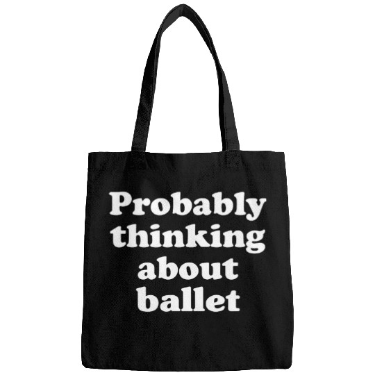 Probably Thinking About Ballet 2 Bags