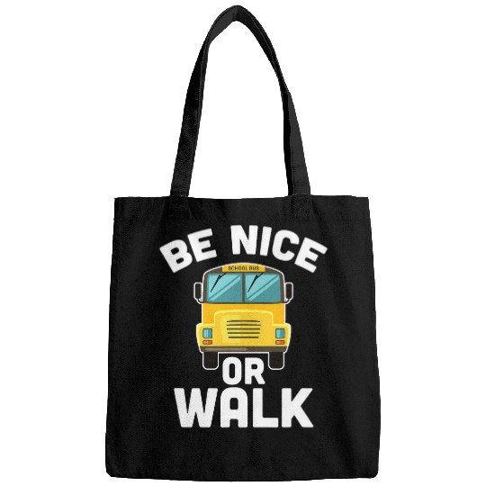 Be Nice Or Walk School Bus Driver Student Bus Bags
