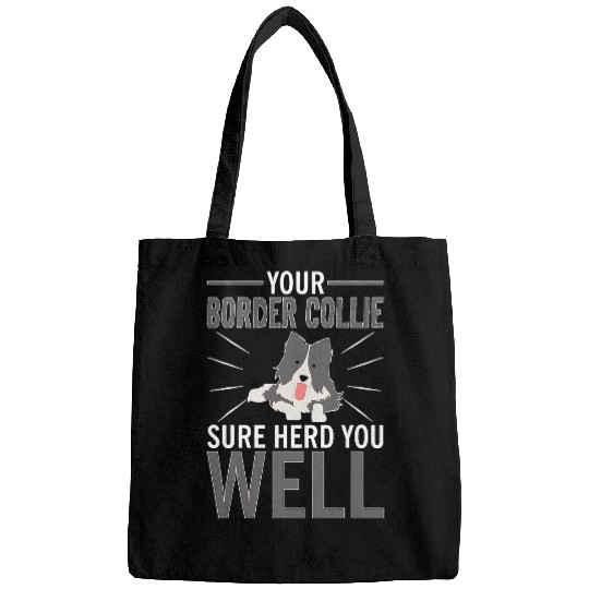 Your Border Collie Sure Herd You Well Bags