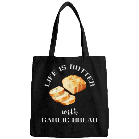 Life Is Better With Garlic Bread Food Baguette Garlic Toast Bags
