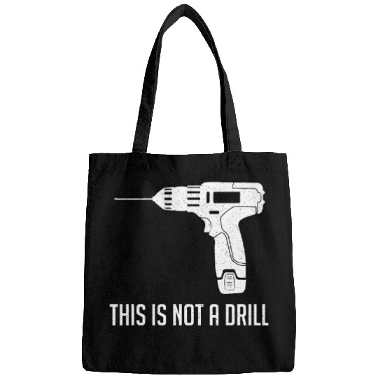 This Is Not A Drill Funny Woodworker Carpenter Bags