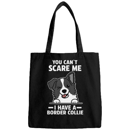 You cant scare me i have a Border Collie Bags