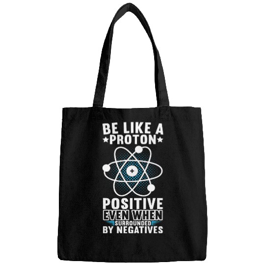 Be Like A Proton Physics Teacher Physics Student Bags